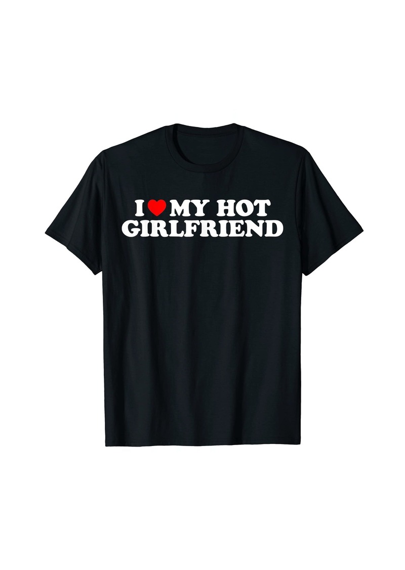 Born I Love My Hot Girlfriend Shirt I Heart My Hot Girlfriend T-Shirt