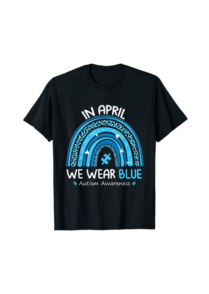 Born In April We Wear Blue Rainbow Autism Awareness Month T-Shirt T-Shirt
