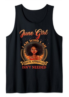 Born June Girl I Am Who I Am Your Approval Isn't Needed Tank Top