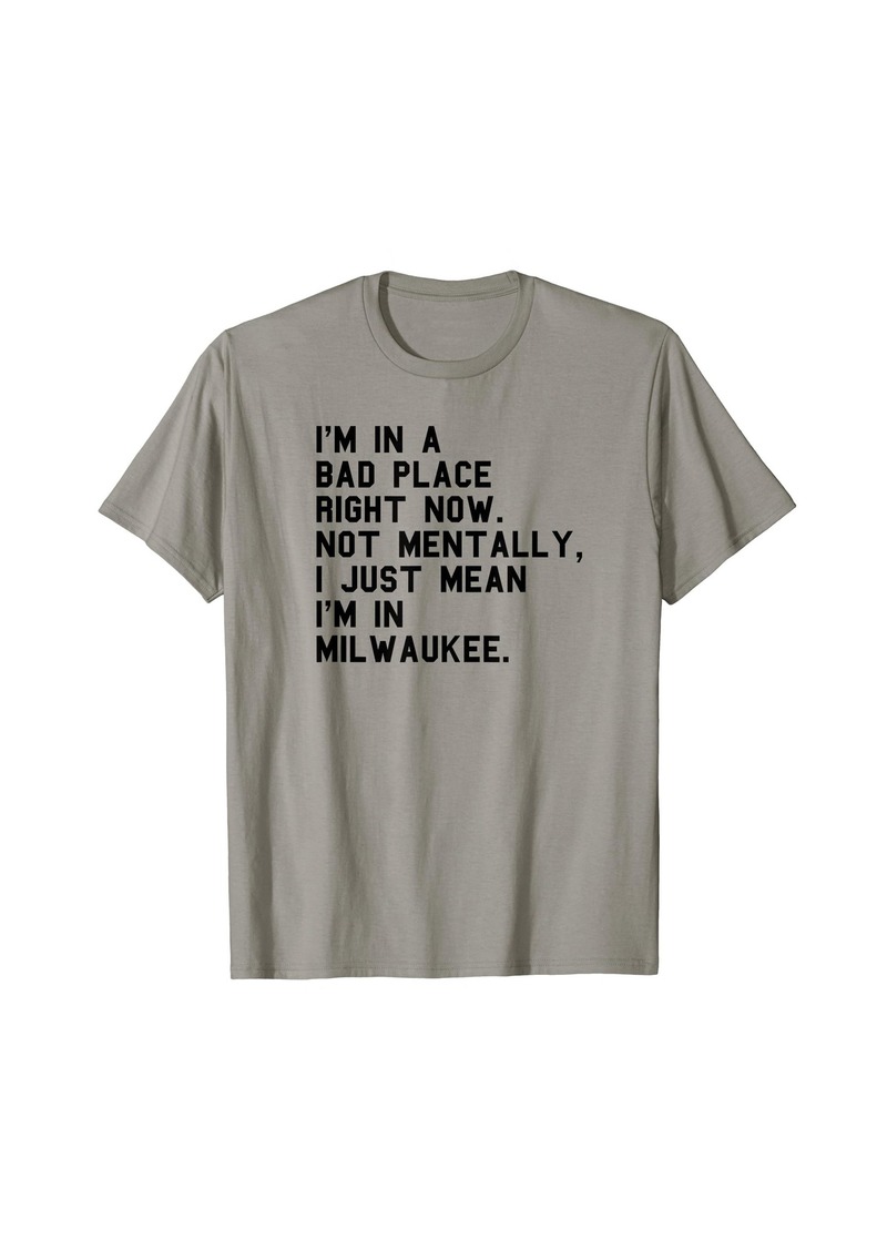 Born MILWAUKEE WI WISCONSIN Funny Insult City Visit Home Hometown T-Shirt