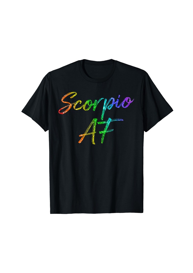 Born October November Birthday Gifts - Scorpio AF T-Shirt
