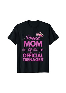 Born Proud Mom Official Teenager 13th Birthday 13 Year Old Girls T-Shirt