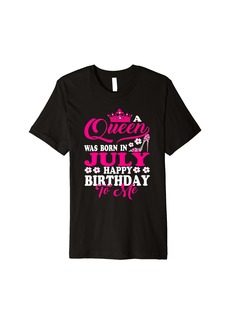 Queen Was Born In July Happy Birthday To Me Gifts Girls Premium T-Shirt