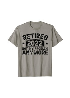 Born Retired 2022 Not My Problem Anymore Vintage Retirement Gift T-Shirt
