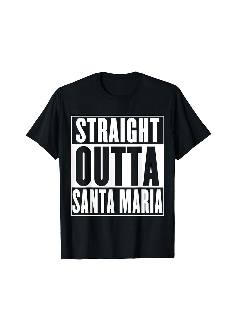 Born Santa Maria - Straight Outta Santa Maria T-Shirt