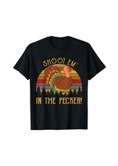 Born Shoot Em' In The Pecker Turkey Hunting Thanksgiving T-Shirt