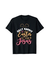 Born Silly Rabbit Easter is for Jesus Women Kids T-Shirt