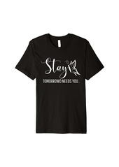 Born Stay Tomorrow Needs You Mental Health Awareness Butterfly Premium T-Shirt