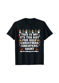 Born This Is My It's Too Hot For Ugly Christmas Sweaters Holidays T-Shirt
