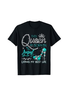 This Queen Was Born in August Living My best Life Gifts T-Shirt