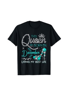 This Queen Was Born in December Living My best Life Gifts T-Shirt