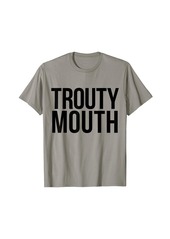 Born Trouty Mouth T-Shirt