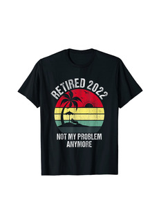 Born Retired 2022 Not My Problem Anymore Funny Vintage Retirement T-Shirt