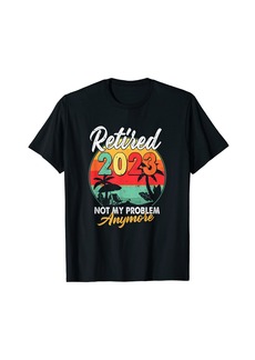 Born Vintage Retired 2023 Not My Problem Anymore Retirement 2023 T-Shirt