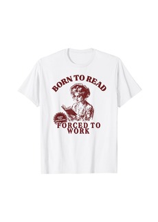 Vintage Retro Bookish Born To Read Forced To Work Librarians T-Shirt