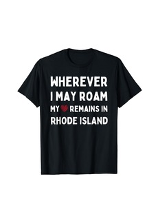 Born Wherever I May Roam My Heart Remains In Rhode Island T-Shirt