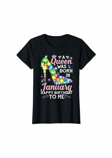 Womens A Queen Was Born In January Happy Birthday To Me T-Shirt