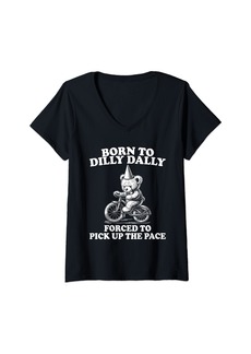 Womens Born To Dilly Dally Forced To Pick Up The Pace Funny Meme V-Neck T-Shirt