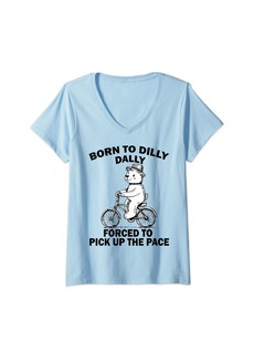 Womens Born To Dilly Dally Forced To Pick Up The Pace Funny Meme V-Neck T-Shirt