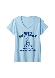 Womens born to dilly dally forced to pick up the pace V-Neck T-Shirt