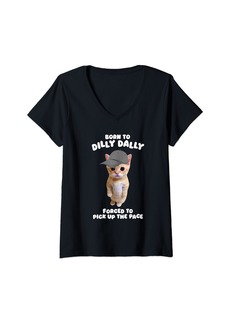 Womens Born To Dilly Dally Forced To Pick Up The Pace V-Neck T-Shirt