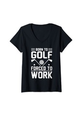 Womens Born to Golf Forced to Work - Golfer Golfing V-Neck T-Shirt