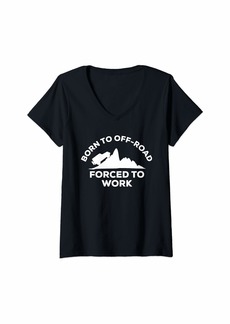 Womens Born To Off-Road Forced To Work V-Neck T-Shirt