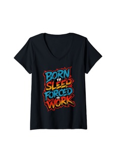 Womens Born To Sleep Forced To Work - Funny Work Sarcasm V-Neck T-Shirt