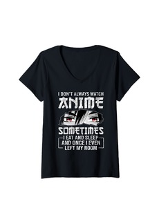 Born Womens I Don't Always Watch Anime Sometimes I Eat and Sleep Funny V-Neck T-Shirt