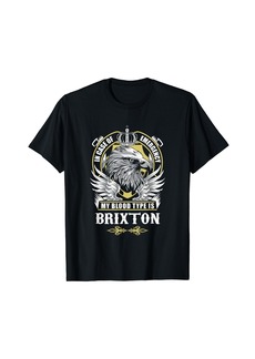 Brixton Name - My Blood Type Is Brixton T-Shirt