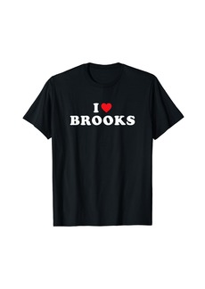 Brooks First Name Gift I Heart Brooks I Love Brooks T-Shirt