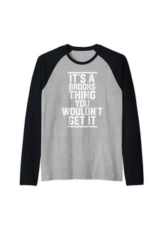 It's a Brooks Thing You Wouldn't Get It - Family Last Name Raglan Baseball Tee