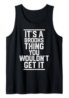 It's a Brooks Thing You Wouldn't Get It - Family Last Name Tank Top
