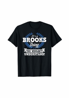 It's A Brooks Thing You Wouldn't Understand Name T-Shirt
