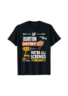 If Burton custom name can't fix it we're all screwed T-Shirt