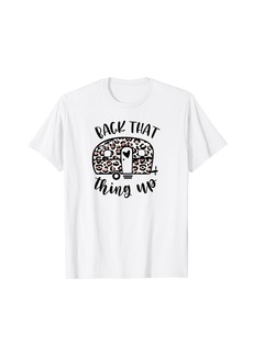 Back That Thing Up Funny Camping Leopard Camper T-Shirt