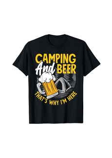 Camper Camping And Drinking Camping And Beer Why I'm Here T-Shirt