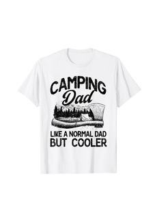 Camping Dad Like A Normal Dad But Cooler Camper Father's Day T-Shirt