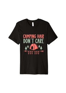 Camping Hair Don't Care Camping Women Camper Camp Premium T-Shirt