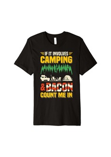 Camper Funny Camping Vacation If Involves Camping & Bacon Count Me Premium T-Shirt