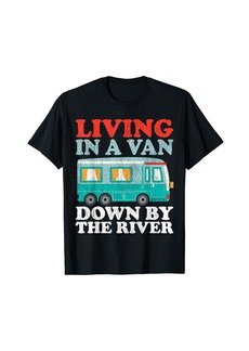 Camper Funny RV Camping Living In A Van Down By The River T-Shirt