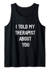 Camper I Told My Therapist About You Funny Humor Therapy Tank Top