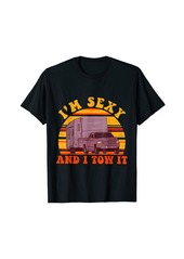 Camper I'm Sexy And I Tow It Camping Truck Tralier Summer Sunset T-Shirt