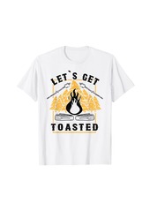 Lets Get Toasted - Funny Campfire Nature Camper Camping T-Shirt