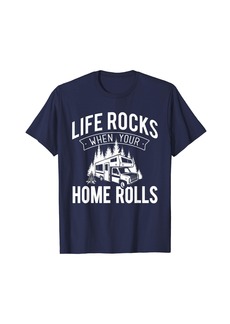 Life Rocks When Your Home Rolls - RV Camper Life T-Shirt T-Shirt