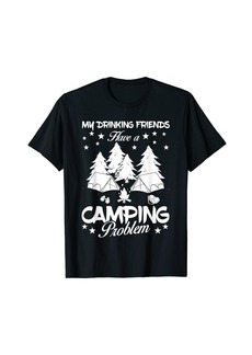 My Drinking Friends Have a Camping Problem Camper Gift Shirt