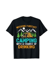 Weekend Forecast Camping With A Chance Of Drinking Camper T-Shirt