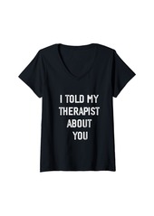 Camper Womens I Told My Therapist About You Funny Humor Therapy V-Neck T-Shirt