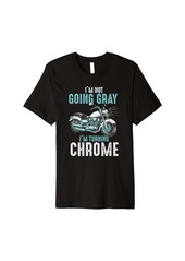 Im not going gray Im turning chrome vintage graphic design Premium T-Shirt