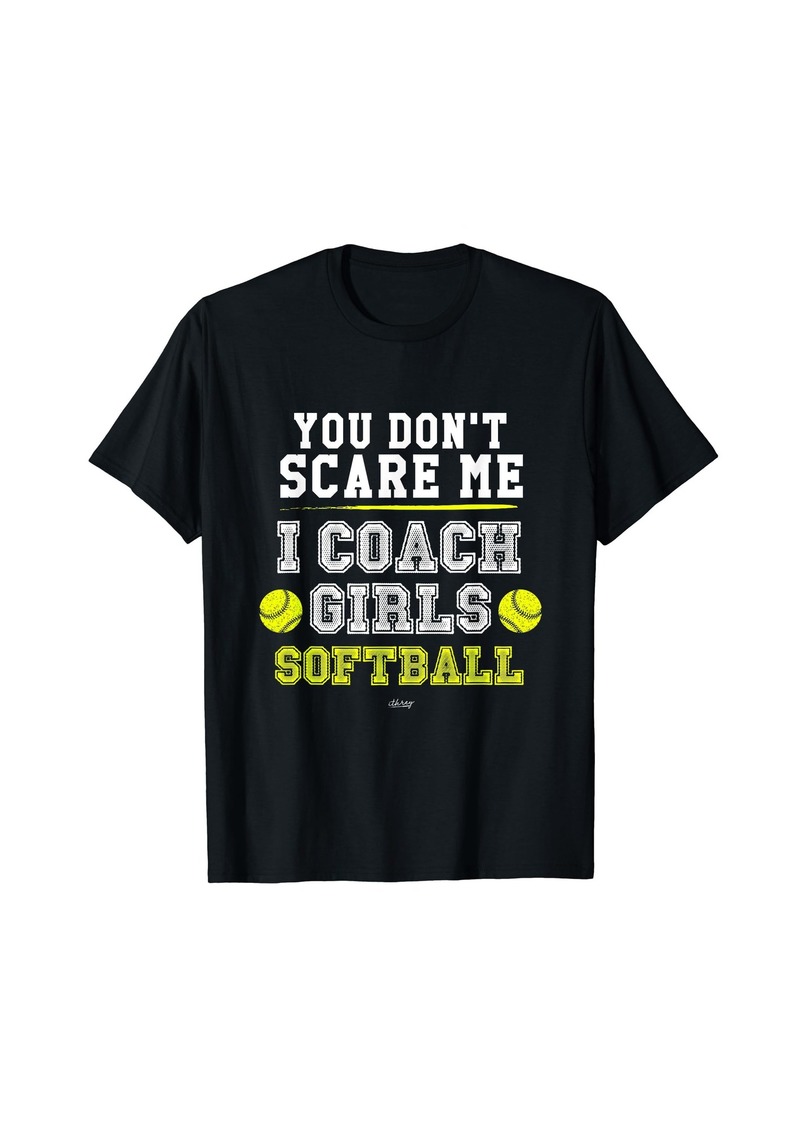 Funny Softball Coach TShirt You Don't Scare Me I Coach Girls T-Shirt